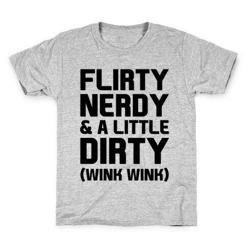 Flirty Nerdy and a Little Dirty Kids T-Shirt