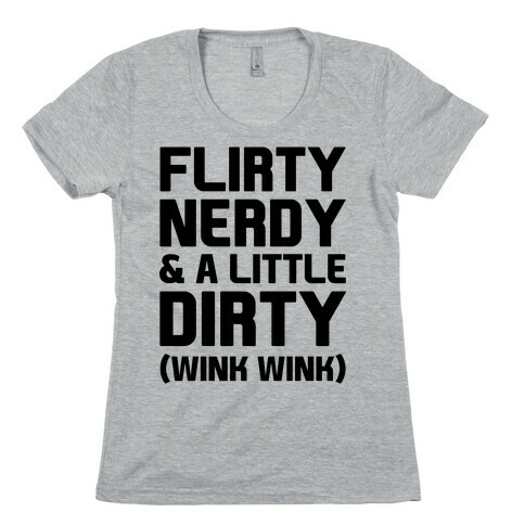 Flirty Nerdy and a Little Dirty Womens T-Shirt
