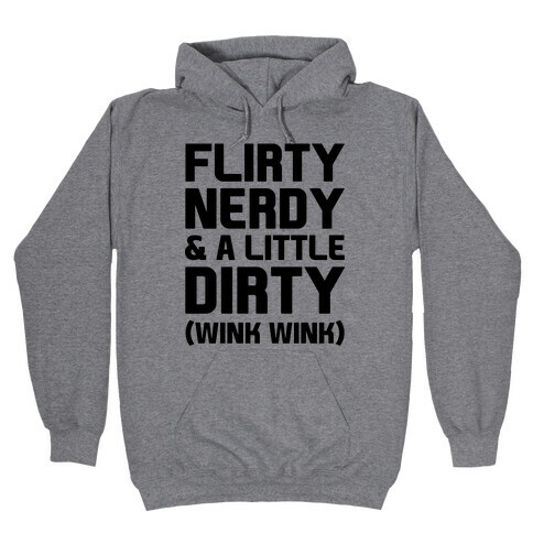 Flirty Nerdy and a Little Dirty Hooded Sweatshirt