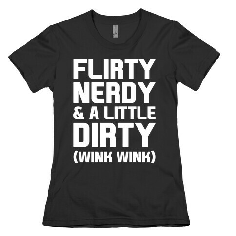 Flirty Nerdy and a Little Dirty Womens T-Shirt
