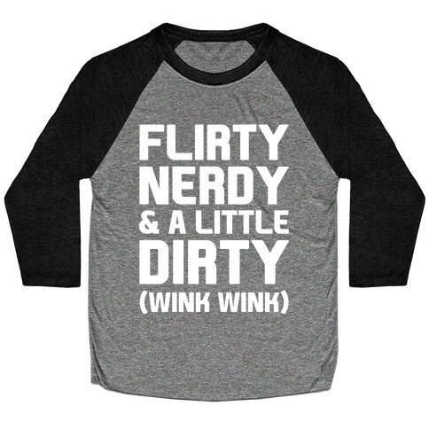 Flirty Nerdy and a Little Dirty Baseball Tee