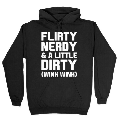 Flirty Nerdy and a Little Dirty Hooded Sweatshirt