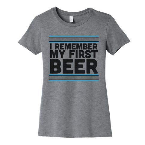 I Remember My First Beer Womens T-Shirt