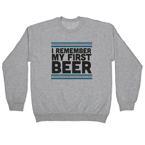 I Remember My First Beer Pullover