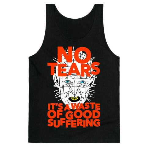 No Tears. It's a Waste of Good Suffering. (Pinhead) Tank Top
