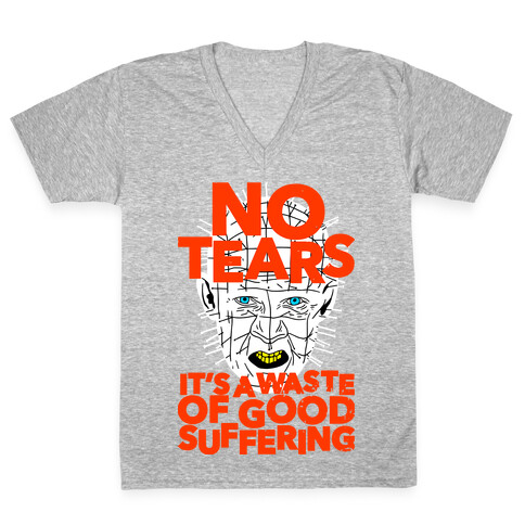 No Tears. It's a Waste of Good Suffering. (Pinhead) V-Neck Tee Shirt