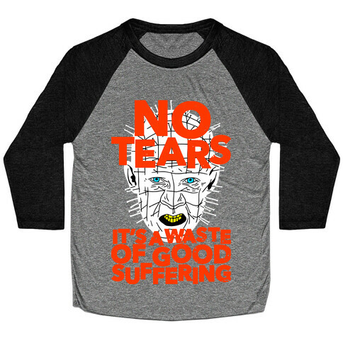 No Tears. It's a Waste of Good Suffering. (Pinhead) Baseball Tee