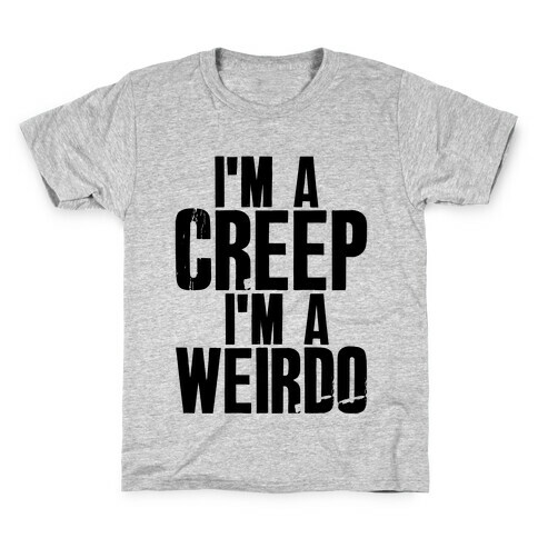 I'm a Creep I'm a Weirdo Kids T-Shirt