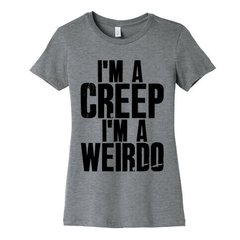 I'm a Creep I'm a Weirdo Womens T-Shirt