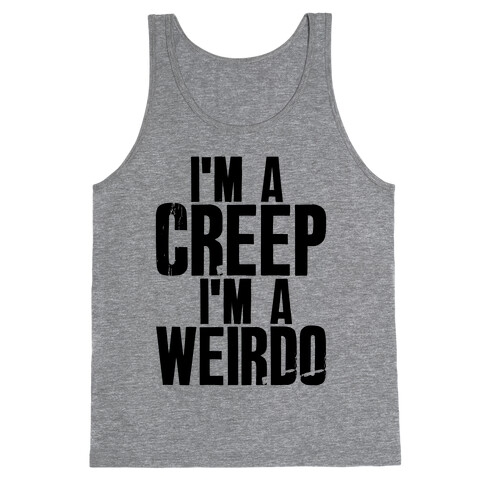 I'm a Creep I'm a Weirdo Tank Top