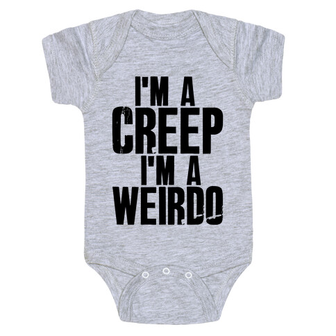 I'm a Creep I'm a Weirdo Baby One-Piece