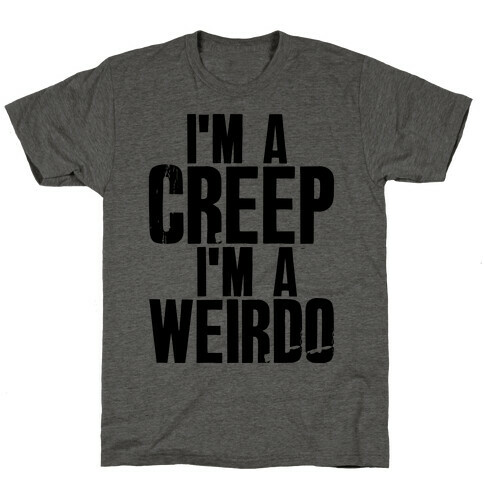 I'm a Creep I'm a Weirdo T-Shirt