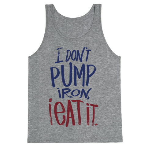 I Don't Pump Iron, I Eat It. Tank Top