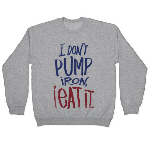 I Don't Pump Iron, I Eat It. Pullover