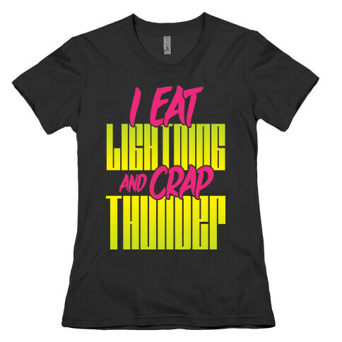 I Eat Lightning And Crap Thunder Womens T-Shirt