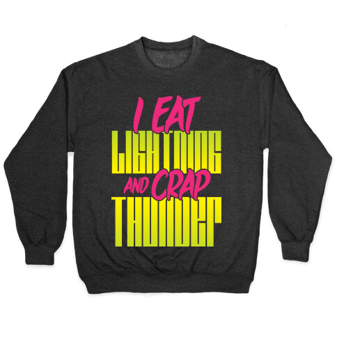 I Eat Lightning And Crap Thunder Pullover