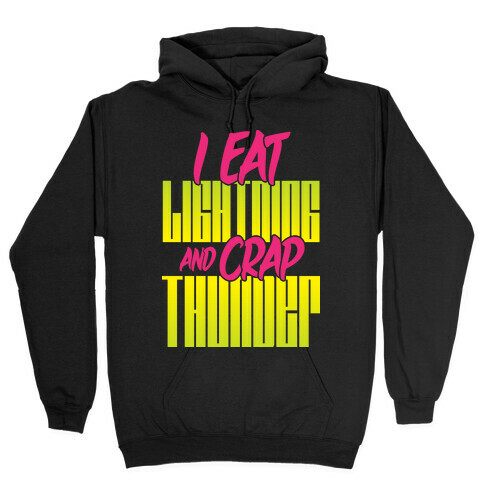 I Eat Lightning And Crap Thunder Hooded Sweatshirt
