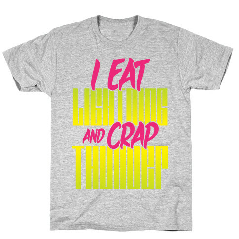 I Eat Lightning And Crap Thunder T-Shirt