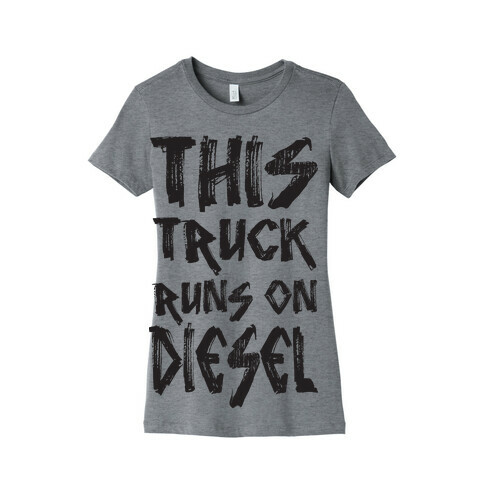 This Truck Runs On Diesel Womens T-Shirt