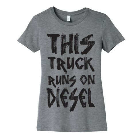 This Truck Runs On Diesel Womens T-Shirt