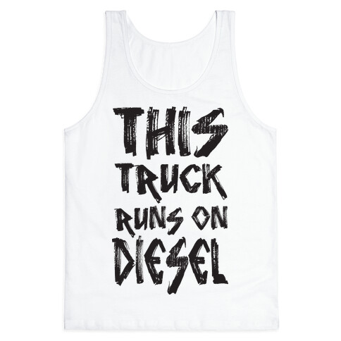 This Truck Runs On Diesel Tank Top