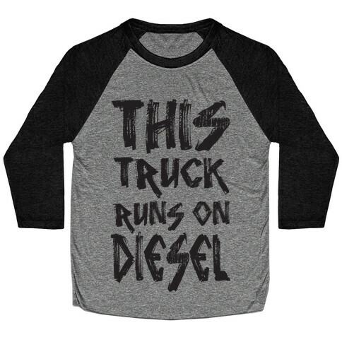 This Truck Runs On Diesel Baseball Tee