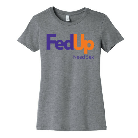 Fed Up Womens T-Shirt