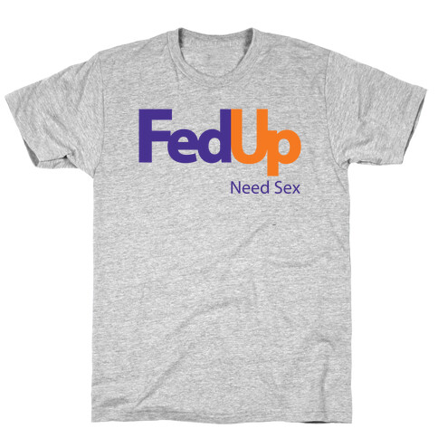 Fed Up T-Shirt