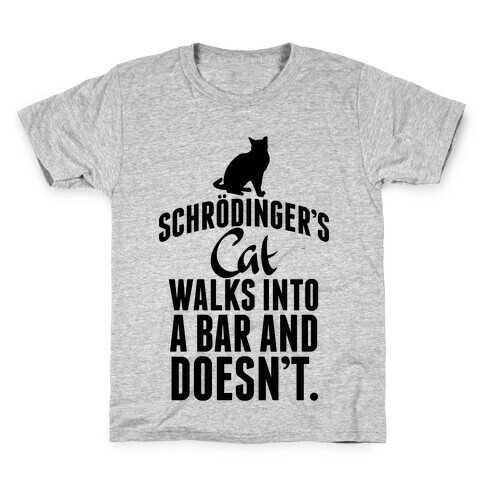 Schrdinger's Cat Walks Into A Bar... Kids T-Shirt