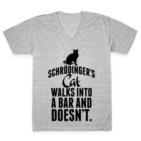 Schrdinger's Cat Walks Into A Bar... V-Neck Tee Shirt