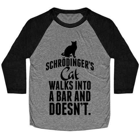 Schrdinger's Cat Walks Into A Bar... Baseball Tee