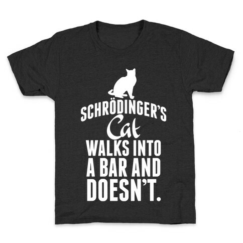 Schrdinger's Cat Walks Into A Bar... Kids T-Shirt