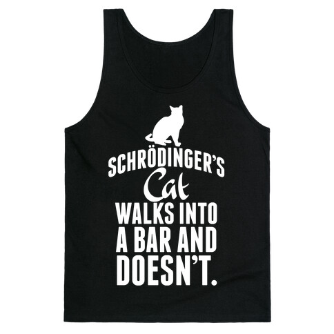 Schrdinger's Cat Walks Into A Bar... Tank Top
