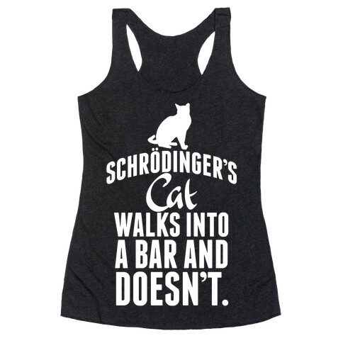 Schrdinger's Cat Walks Into A Bar... Racerback Tank Top