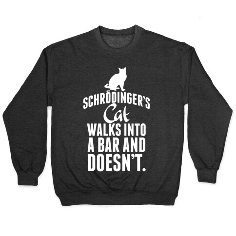 Schrdinger's Cat Walks Into A Bar... Pullover