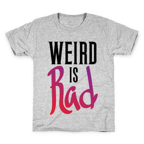 Weird Is Rad Kids T-Shirt