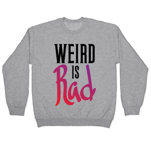 Weird Is Rad Pullover