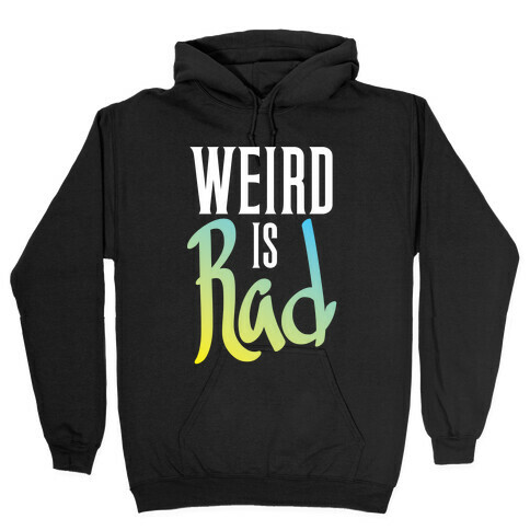 Weird Is Rad Hooded Sweatshirt