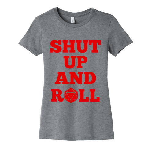 Shut Up And Roll Womens T-Shirt