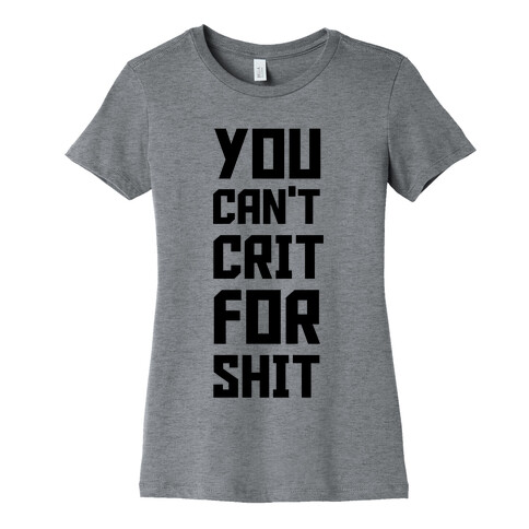 You Can't Crit For Shit Womens T-Shirt