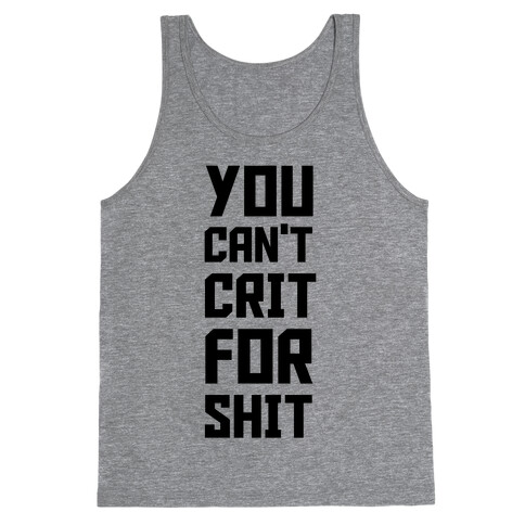 You Can't Crit For Shit Tank Top