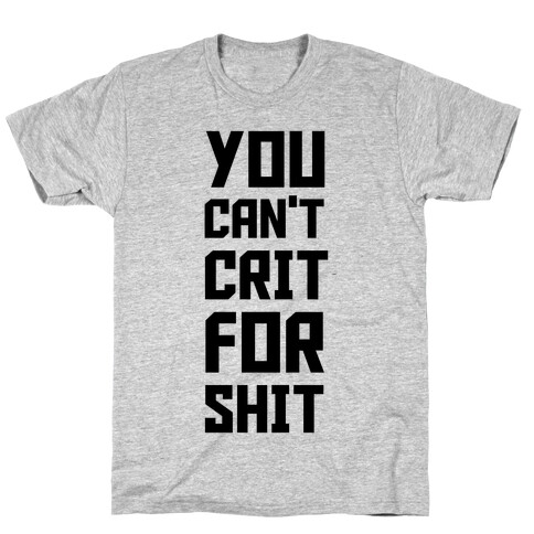 You Can't Crit For Shit T-Shirt