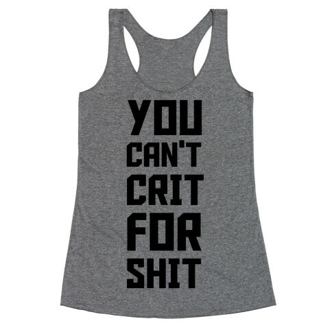 You Can't Crit For Shit Racerback Tank Top