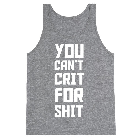 You Can't Crit For Shit Tank Top