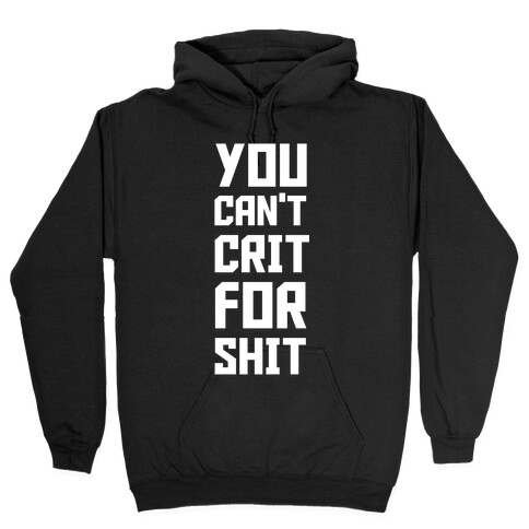 You Can't Crit For Shit Hooded Sweatshirt