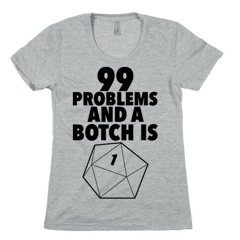 99 Problems and a Botch Is One Womens T-Shirt