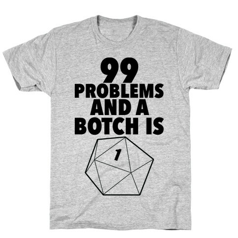 99 Problems and a Botch Is One T-Shirt