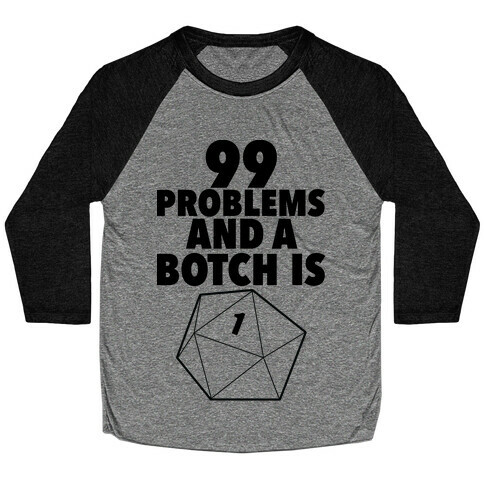 99 Problems and a Botch Is One Baseball Tee