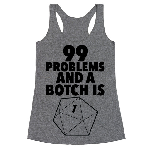 99 Problems and a Botch Is One Racerback Tank Top