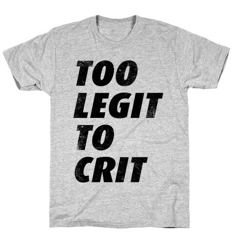 Too Legit To Crit T-Shirt